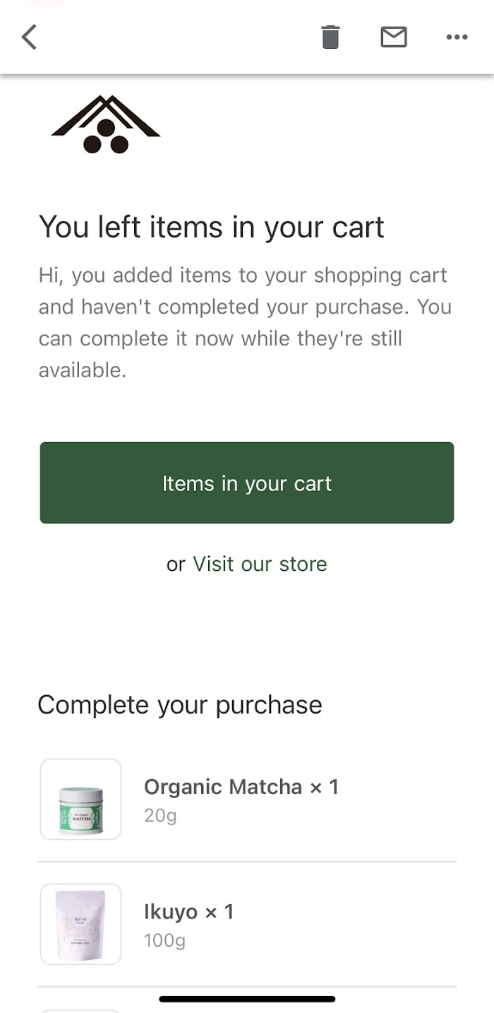 An email example of Ippodo Tea's abandoned cart email with a simple message reminding their customer that items were left in their cart with a CTA button taking them back to the cart