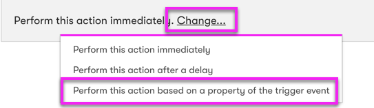 Perform an action option to either send it immediately, after a delay, or based on a specific property of the triggered event
